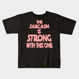 The Sarcasm Is Strong With This One - Funny Quote in Pink Tone Kids T-Shirt